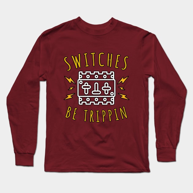 Switches Be Trippin Long Sleeve T-Shirt by JKA